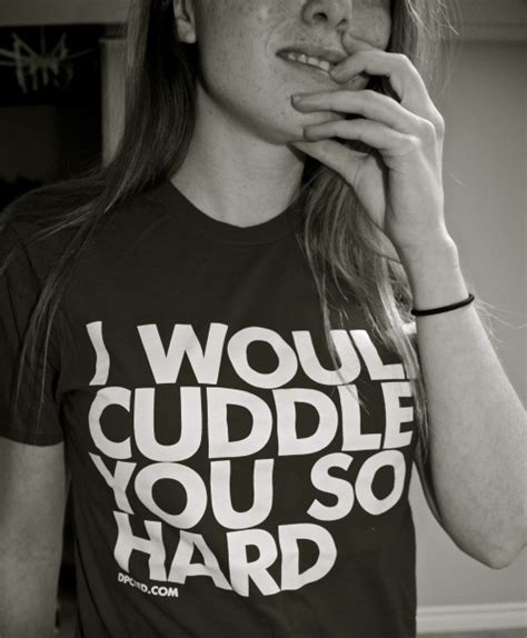 I Would Cuddle You So Hard On Tumblr