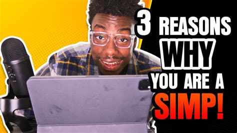 3 Reasons Why You Are A Simp Youtube
