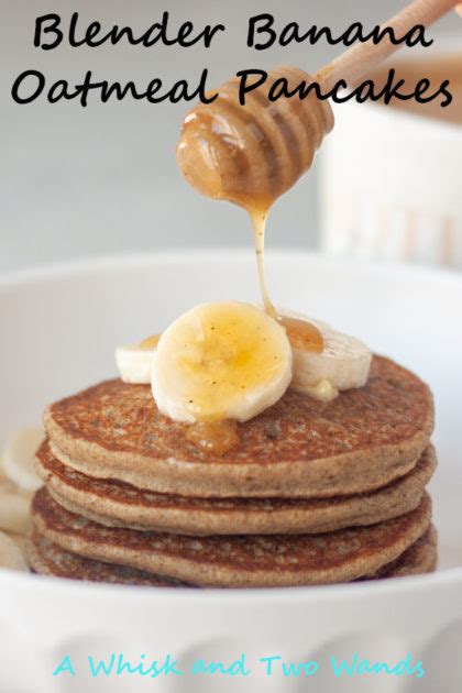 Blender Banana Oatmeal Pancakes A Whisk And Two Wands