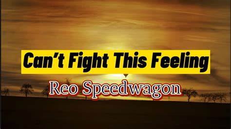 Cant Fight This Feeling By Reo Speedwagon Lyrics Youtube