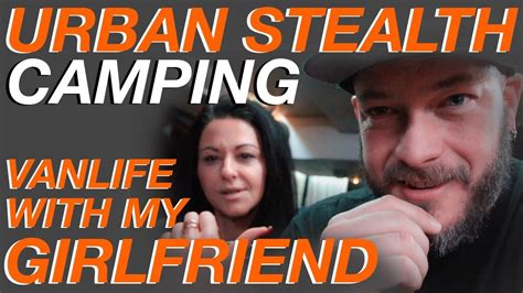 Urban Stealth Camping With My Girlfriend Living The Van Life Youtube