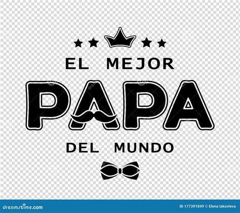 El Mejor Papa Del Mundo Feliz Dia Del Padre Spanish Text On Black Mens