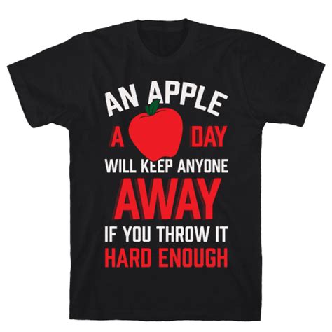 An Apple A Day Will Keep Anyone Away If You Throw It Hard Enough Tshirt Human