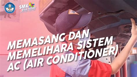 Memasang Dan Memelihara Sistem A C Air Conditioner Teknik Otomotif