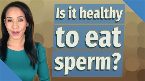 is it healthy to eat sperm youtube