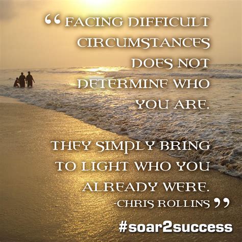 Facing Difficult Circumstances Does Not Determine Who You Are They