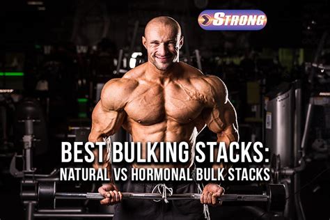 Best Bulking Stacks Natural Vs Hormonal Bulk Stacks Strong