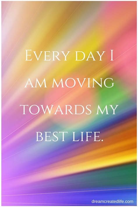 Daily Affirmation Every Day I Am Moving Towards My Best Life