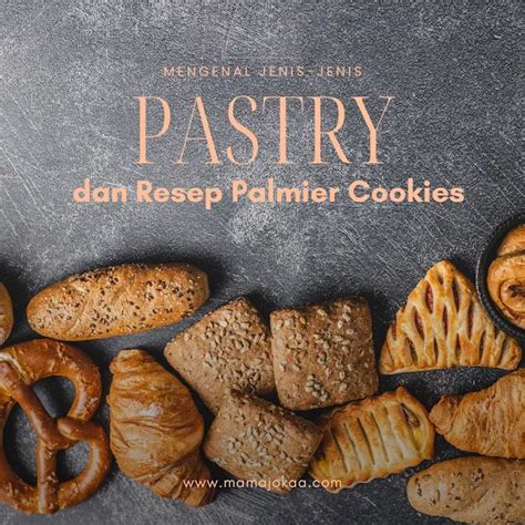 Mengenal Jenis Jenis Pastry Dan Resep Palmier Cookies Mamajokaa