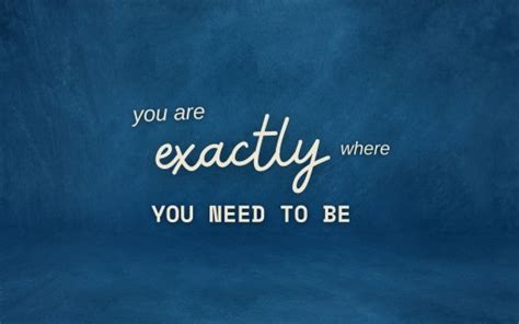 You Are Exactly Where You Need To Be Hd Motivational Wallpapers Hd