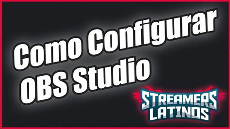Como Configurar Tu OBS Studio 2019 Streamers Latinos YouTube