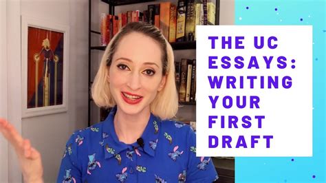 How To Write The Uc Essays Writing The First Draft Of Your Uc