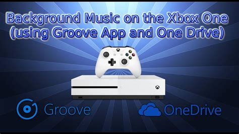 Background Music On The Xbox One Using Groove App And One Drive Youtube