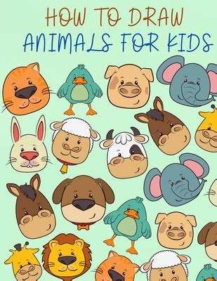 How to Draw Animals for Kids: A Fun and Simple Step-by-Step Drawing and