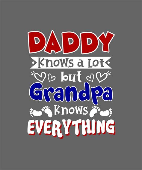 Daddy Know A Lot But Grandpa Knows Everything Digital Art By Felix