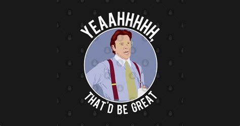 Thatd Be Great Office Space T Shirt Teepublic