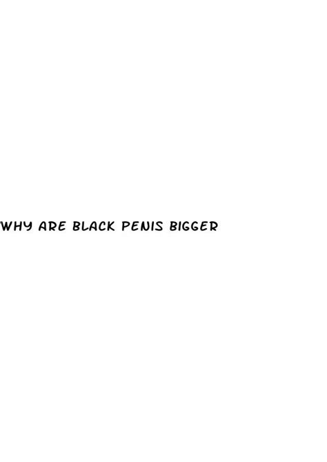 Why Are Black Penis Bigger