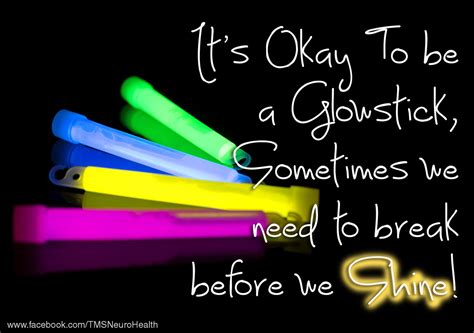 It's more than just glowsticks though; It's ok to be a glowstick, sometimes we need to break before we shine :) Don't you think? # ...
