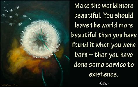 Make The World More Beautiful You Should Leave The World More