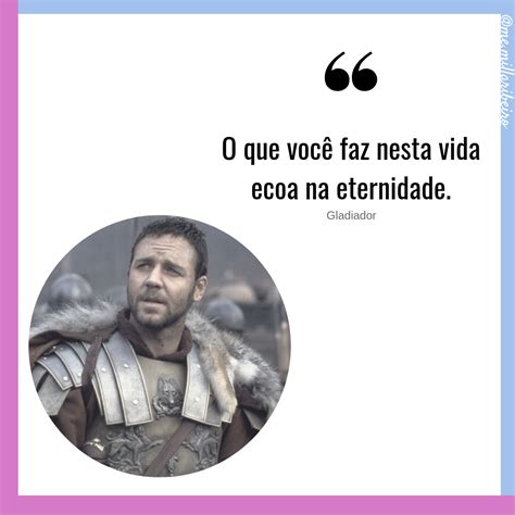 O Que Fazemos Na Vida Ecoa Na Eternidade Significado