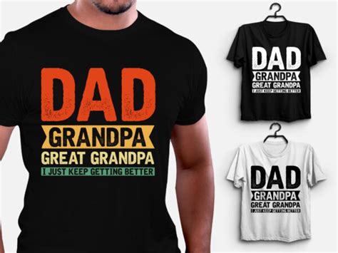 dad grandpa great grandpa i just keep getting better t shirt design buy t shirt designs