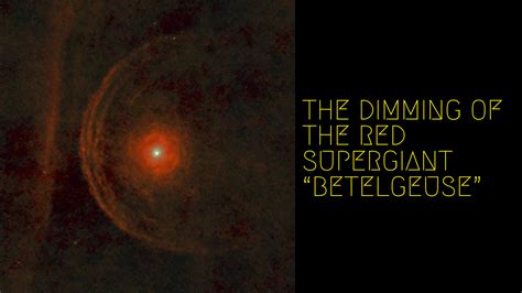The Dimming Of The Red Supergiant Betelgeuse Edge Of Space
