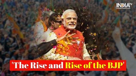 The Rise And Rise Of The Bjp When Narendra Modi Led The Saffron Surge To Help Party Get