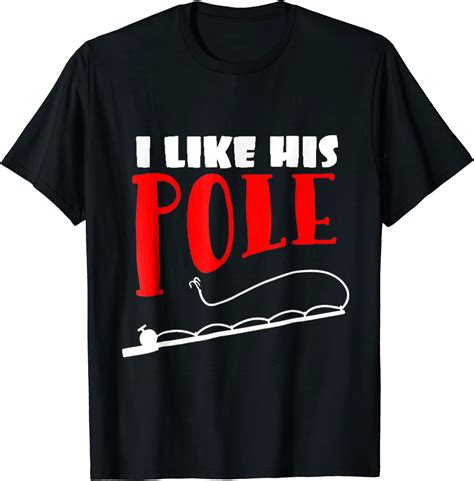 I Like His Pole T Shirt Clothing