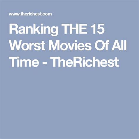 Ranking The 15 Worst Movies Of All Time Therichest Worst Movies All About Time Movies
