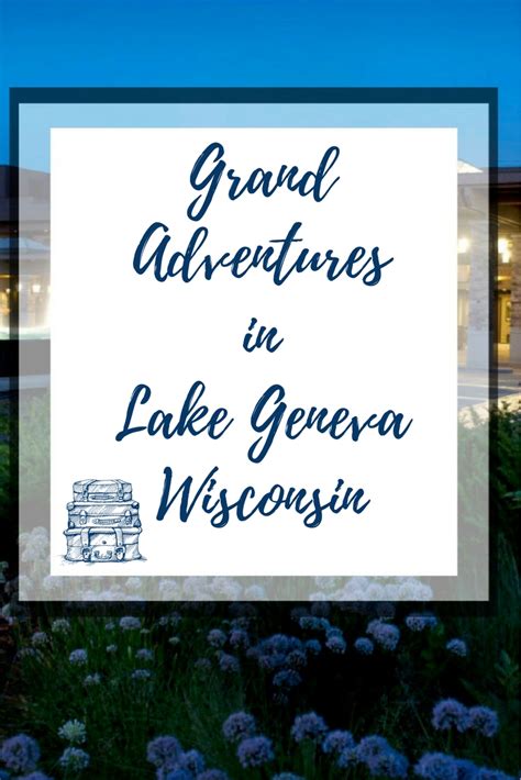 Grand Adventures In Lake Geneva Wisconsin At The Grand Geneva Resort