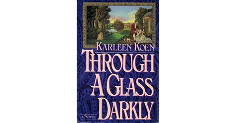 Through A Glass Darkly By Karleen Koen
