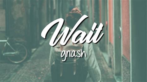 Wait Gnash Lyrics Video Youtube