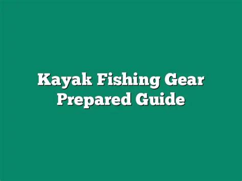 Kayak Fishing Gear Prepared Guide The Homestead Survival