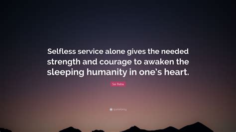 Sai Baba Quote Selfless Service Alone Gives The Needed Strength And