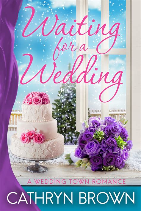 Waiting For A Wedding A Wedding Town Romance 4 By Cathryn Brown
