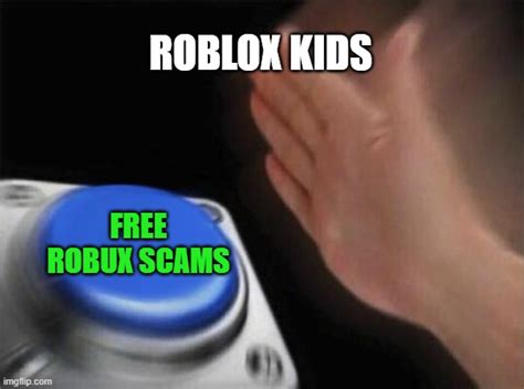 When Kids See Free Robux Imgflip