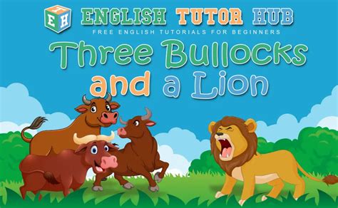 Three Bullocks And A Lion Story With Moral Lesson And Summary