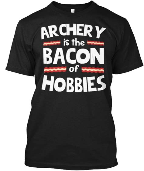 Archery Is The Bacon Of Hobbies Archery Funny T Shirt For Men Vitomestore Funny Tshirts