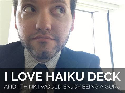 i-want-to-be-a-haiku-deck-guru-a-haiku-deck-by-@ercconsultants-setyourstoryfree-haiku