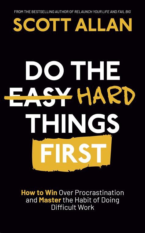 Do The Hard Things First How To Win Over Procrastination And Master