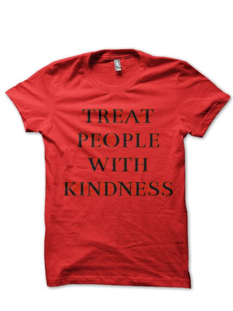 Treat People With Kindness T Shirt Swag Shirts