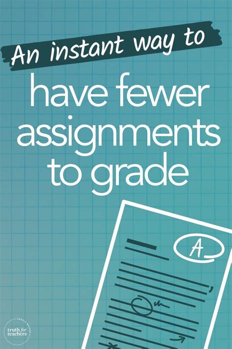 an instant way to have fewer assignments to grade teachers