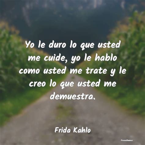 Autoestima Yo Le Duro Lo Que Usted Me Cuide Frases De Frida Khalo My