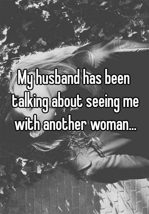 My Husband Has Been Talking About Seeing Me With Another Woman