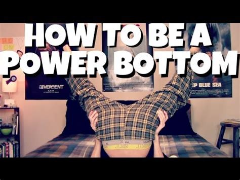 How To Be A Power Bottom Youtube