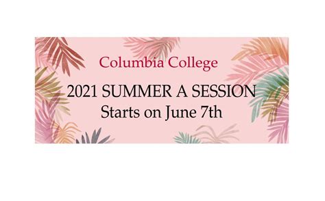 Columbia College 2021 Summer A Session Starts On June 7th Columbia