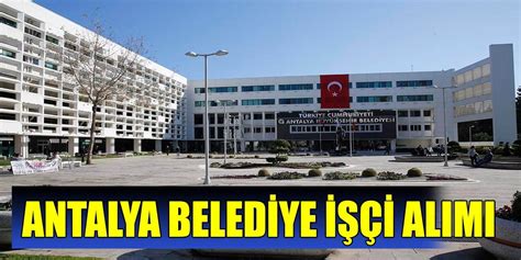 Antalya Belediyesi Temizlik İşçisi Alımı İŞkur Elmalı