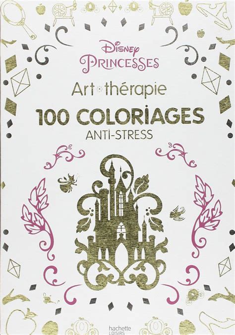 Disney Princesses 100 Coloriages Anti Stress Art Therapy Cool