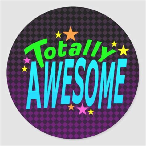 Totally Awesome Classic Round Sticker Zazzle