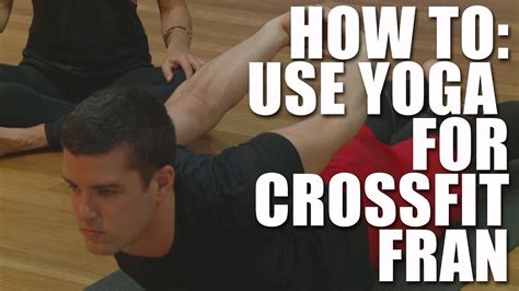 Yoga For Crossfit Fran How To Use Yoga To Recover From Fran Part 2